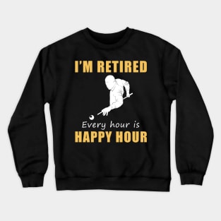 Rack 'Em Up for Retirement Fun! Billiard Tee Shirt Hoodie - I'm Retired, Every Hour is Happy Hour! Crewneck Sweatshirt